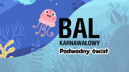 Bal Karnawałowy - „W podwodnym świecie”