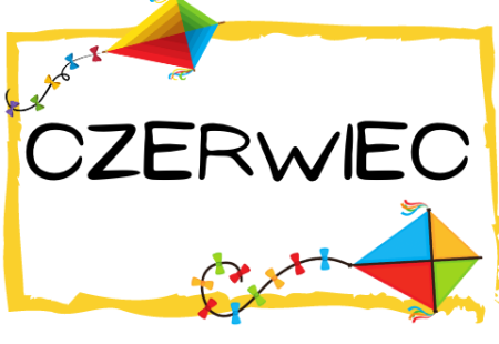 ZAMIERZENIA DYDAKTYCZNO - WYCHOWAWCZE NA MIESIĄC CZERWIEC